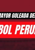 ¿Cuál es la mayor goleada del fútbol peruano?