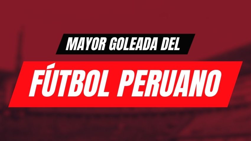 ¿Cuál es la mayor goleada del fútbol peruano?