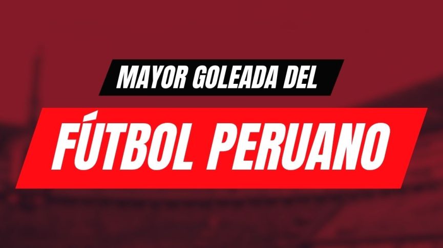 ¿Cuál es la mayor goleada del fútbol peruano?
